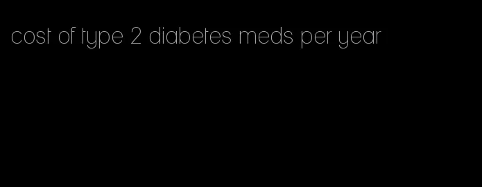 cost of type 2 diabetes meds per year