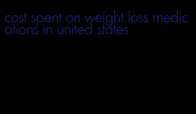 cost spent on weight loss medications in united states