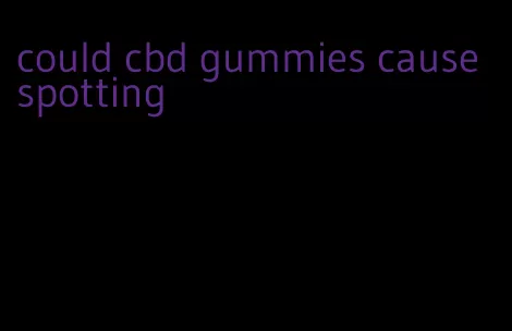 could cbd gummies cause spotting