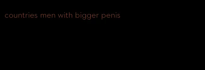 countries men with bigger penis