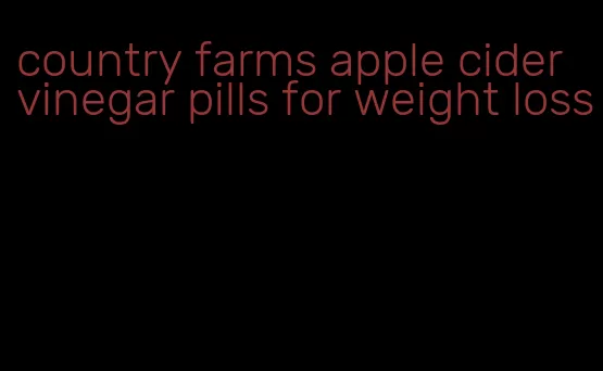 country farms apple cider vinegar pills for weight loss