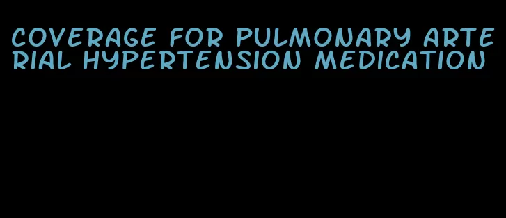 coverage for pulmonary arterial hypertension medication