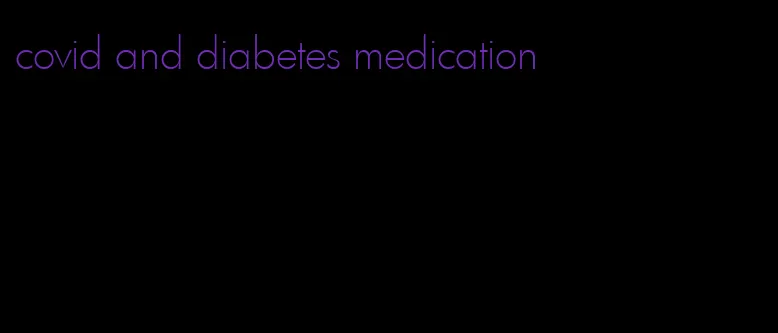 covid and diabetes medication