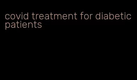 covid treatment for diabetic patients