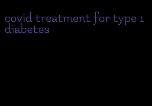 covid treatment for type 1 diabetes