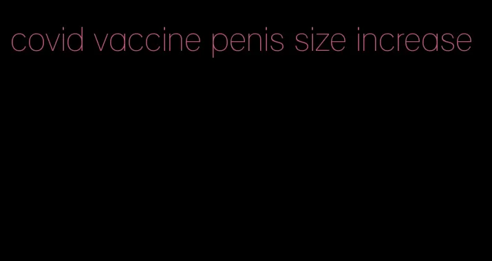 covid vaccine penis size increase