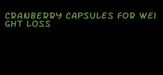 cranberry capsules for weight loss