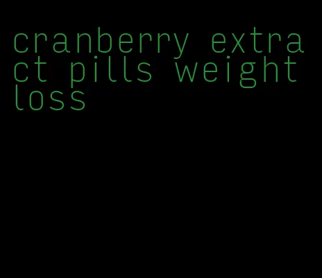 cranberry extract pills weight loss