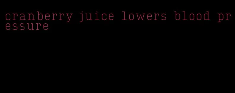 cranberry juice lowers blood pressure