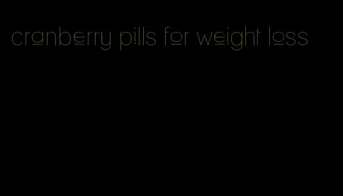 cranberry pills for weight loss