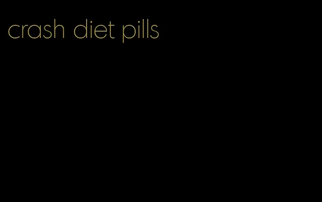 crash diet pills