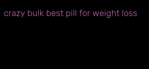 crazy bulk best pill for weight loss