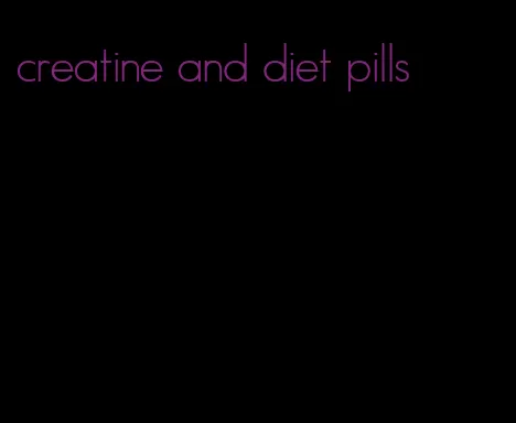 creatine and diet pills