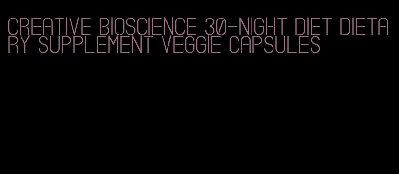 creative bioscience 30-night diet dietary supplement veggie capsules