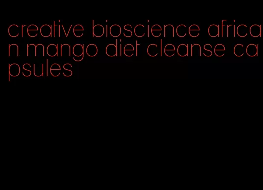 creative bioscience african mango diet cleanse capsules