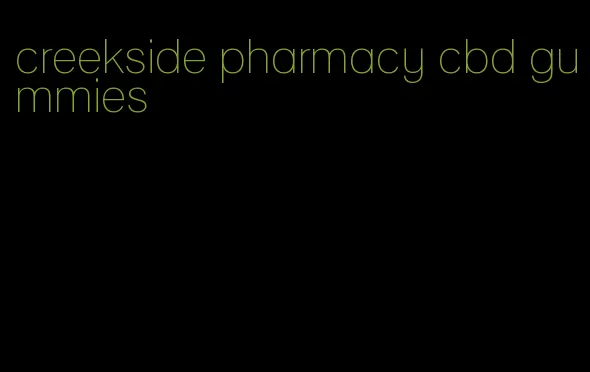 creekside pharmacy cbd gummies