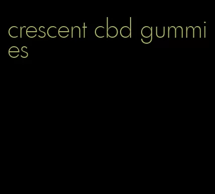 crescent cbd gummies