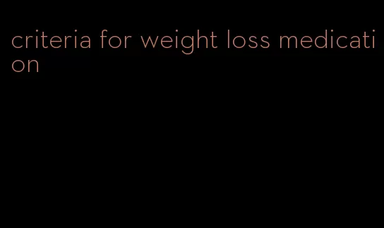 criteria for weight loss medication