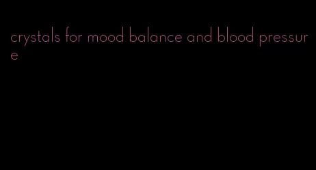 crystals for mood balance and blood pressure