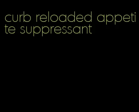 curb reloaded appetite suppressant