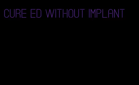 cure ed without implant