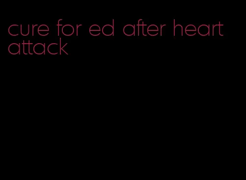 cure for ed after heart attack