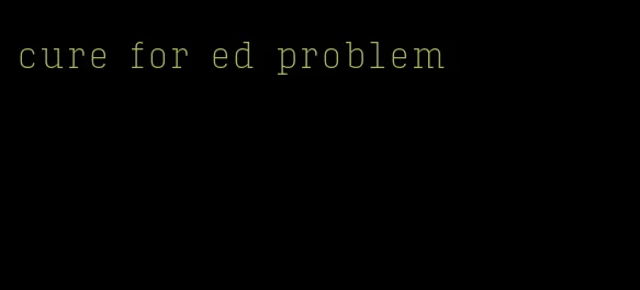 cure for ed problem