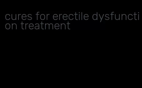 cures for erectile dysfunction treatment