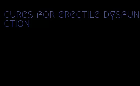 cures for erectile dysfunction