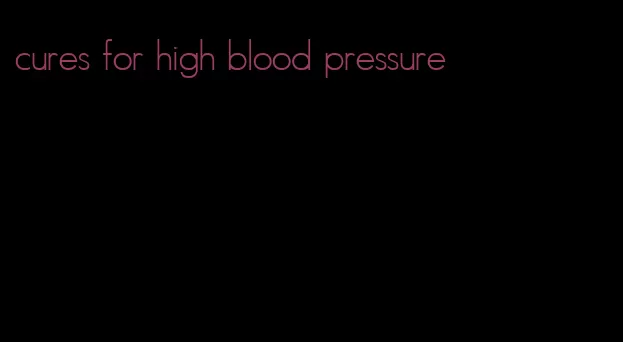 cures for high blood pressure