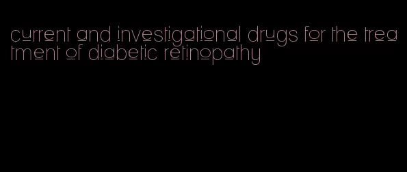 current and investigational drugs for the treatment of diabetic retinopathy