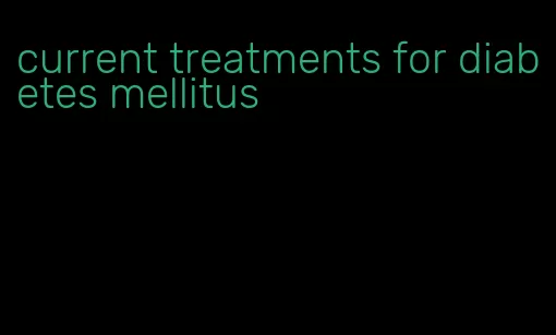 current treatments for diabetes mellitus