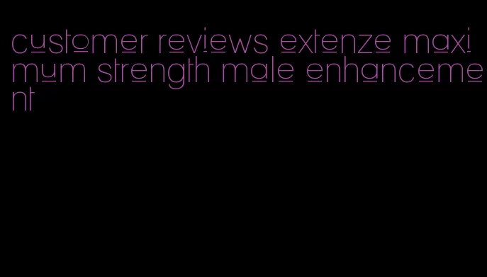 customer reviews extenze maximum strength male enhancement