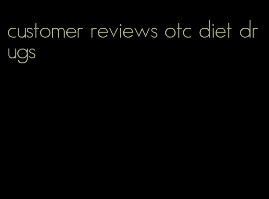 customer reviews otc diet drugs