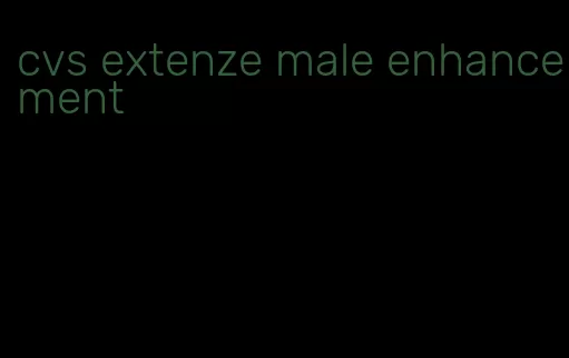 cvs extenze male enhancement