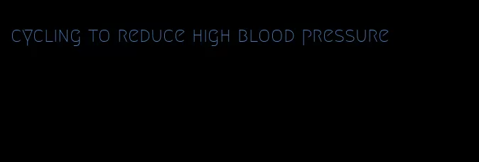 cycling to reduce high blood pressure