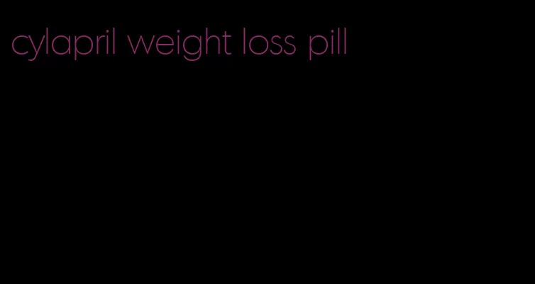 cylapril weight loss pill