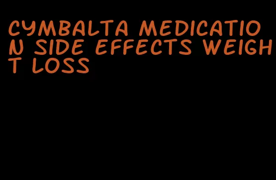 cymbalta medication side effects weight loss