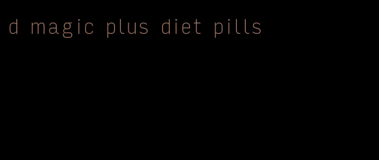 d magic plus diet pills