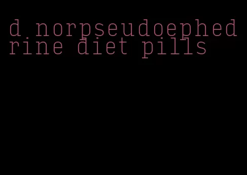 d norpseudoephedrine diet pills