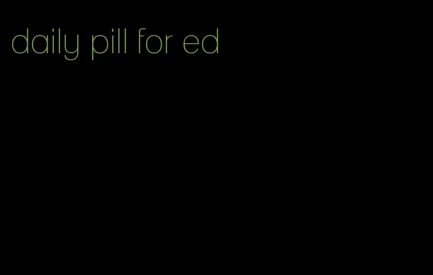 daily pill for ed