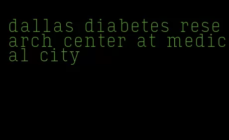 dallas diabetes research center at medical city