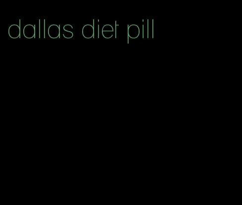 dallas diet pill