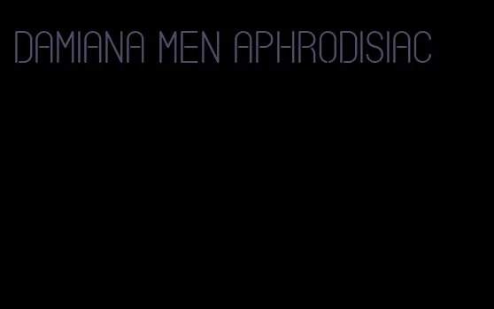 damiana men aphrodisiac