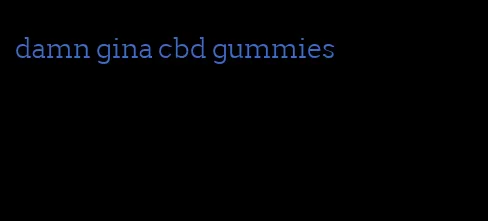 damn gina cbd gummies