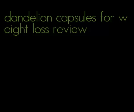 dandelion capsules for weight loss review