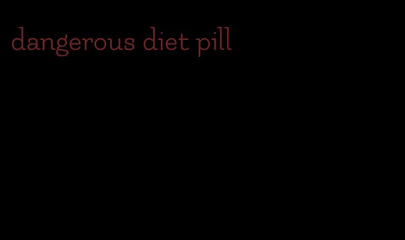 dangerous diet pill