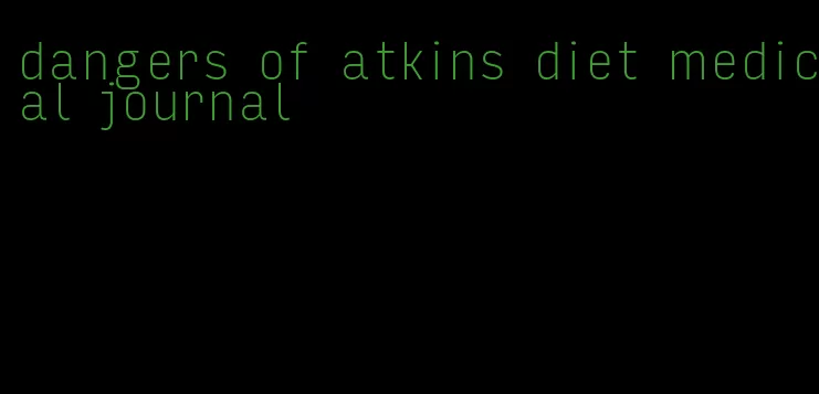 dangers of atkins diet medical journal