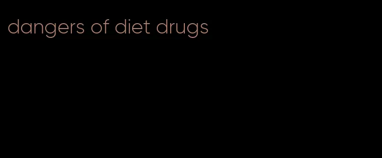 dangers of diet drugs