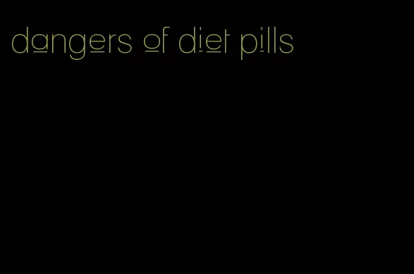 dangers of diet pills